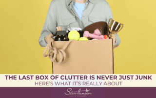 THE LAST BOX OF CLUTTER IS NEVER JUST JUNK