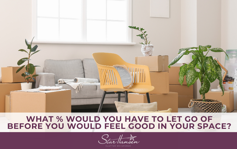 What % Would You Have To Let Go Of Before You Would Feel Good In Your Space?